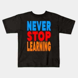 Never stop learning Kids T-Shirt